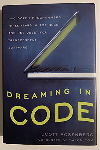 Dreaming in Code: Two Dozen Programmers, Three Years, 4,732 Bugs, And One Quest for Transcendent Software